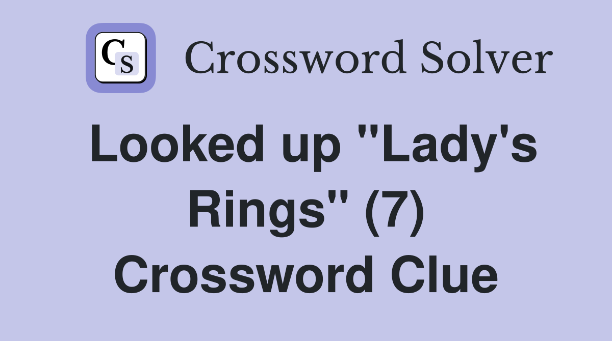 Looked up "Lady's Rings" (7) Crossword Clue Answers Crossword Solver
